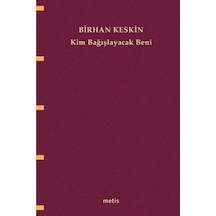 Kim Bağışlayacak Beni? - Birhan Keskin - Metis Yayınları