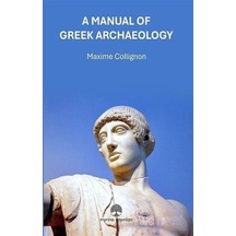 A Manual Of Greek Archaeology / Maxime Collignon