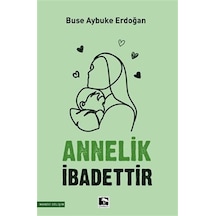 Annelik İbadettir / Buse Aybuke Erdoğan