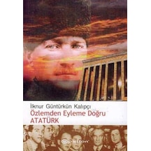 Özlemden Eyleme Doğru Atatürk - İlknur Güntürkün Kalıpçı - Epsilon Yayınevi