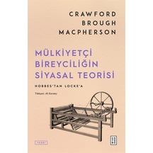 Mülkiyetçi Bireyciliğin Siyasal Teorisi / Crawford Brough Macp...