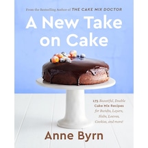 A New Take On Cake: 175 Beautiful, Doable Cake Mix Recipes For Bundts, Layers, Slabs, Loaves, Cookies, And More A Baking Book