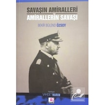 Savaşın Amiralleri Amirallerin Savaşı - Bekir Bülend Özsoy - E Yayınları