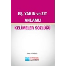 Eş Yakın ve Zıt Anlamlı Kelimeler Sözlüğü - Rüştü Aydoğan - Evrensel İletişim Yayınları