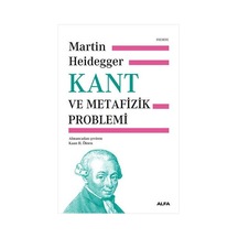 Kant ve Metafizik Problemi - Martin Heidegger - Alfa Yayıncılık