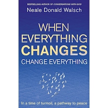 When Everything Changes, Change Everything: In A Time Of Turmoil, A Pathway To Peace