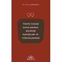 Trafik Kazası Davalarında Bilirkişi Raporları Ve Yorumlanması 9786258385199
