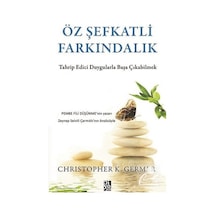 Öz Şefkatli Farkındalık / Christopher K. Germer