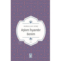 Aşkım İsyandır Benim - Nurullah Genç - Timaş Yayınları