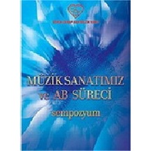 Müzik Sanatımız Ve Ab Süreci: Sempozyum / Kolektif