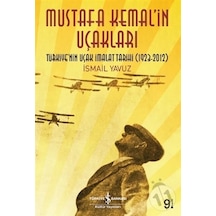 Mustafa Kemal'in Uçakları - İsmail Yavuz - İş Bankası Kültür Yayınları