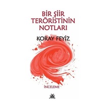 Bir Şiir Teröristinin Notları / Koray Feyiz