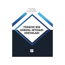 Gazi Kitabevi - Türkiye'nin Güncel İktisadi Sorunları - Dr. Hasan TÜRE, Dr. Erkan AĞASLAN