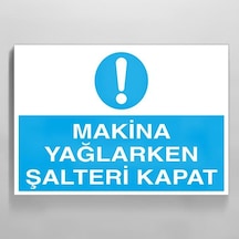 Makina Yaglarken Şalteri Kapat Uyarı Levhası 30x40cm