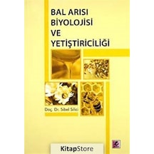 Bal Arısı Biyolojisi ve Yetiştiriciliği  - Sibel Silici  - Efil Yayınevi Yayınları