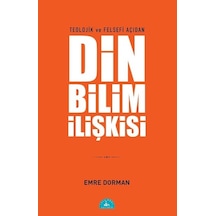 Teolojik ve Felsefi Açıdan Din ve Bilim İlişkisi - Emre Dorman - İstanbul Yayınevi