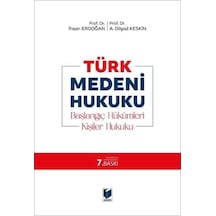 Türk Medeni Hukuku - Başlangıç Hükümleri, Kişiler Hukuku İhsan Erdoğan, A. Dilşad Keskin