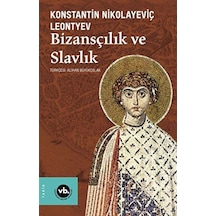 Bizansçılık ve Slavlık - Konstantin Nikolayeviç Leontyev - VakıfBank Kültür Yayınları