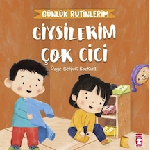 Giysilerim Çok Cici - Günlük Rutinlerim - Özge Selçuk Bozkurt - Timaş Çocuk