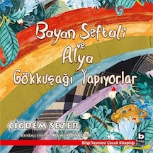 Bayan Şeftali ve Alya Gökkuşağı Yapıyorlar - Çiğdem Sezer - Bilgi Yayınevi
