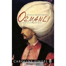 Osmanlı:. Rüyadan İmparatorluğa - Osmanlı İmparatorluğu'nun Öyküsü 1300-1923 - Caroline Finkel - Timaş Yayınları