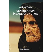 Sen İnsansın İnsanlığı Unutma - Abbas Turan - Kitap Müptelası Yayınları