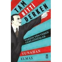 Tam Bitti Derken-Tarihe Yön Veren geri Dönüşler - Tunahan Elmas - Timaş Yayınları