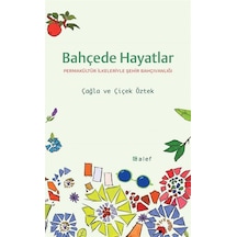 Bahçede Hayatlar: Permakültür İlkeleriyle Şehir Bahçıvanlığı /...