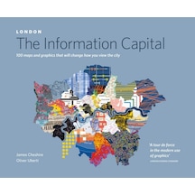 London: The Information Capital: 100 Maps And Graphics That Will Change How You View The City