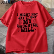 Flood Of Style Ben Böylece Deyin Ama Kızım Olacağım T-shirt Komik Anne Baba T Shirt Kadın Erkek Pamuk Baskıl Kırmızı