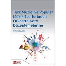 Türk Müziği ve Popüler Müzik Eserlerinden Orkestra - Koro Düzenlemelerine- Pegem Akademi Yayıncılık