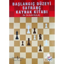 Başlangıç Düzeyi Satranç Kaynak Kitabı / Dr. Olgun Kulaç Başlangıç Düzeyi Satranç Kaynak Kitabı / Dr. Olgun Kulaç