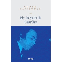 Bir Bestedir Ömrüm / Ahmed Hatiboğlu