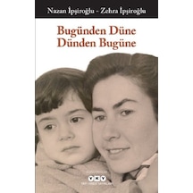 Bugünden Düne Dünden Bugüne - Nazan İpşiroğlu -  Zehra İpşiroğlu - Yapı Kredi Yayınları