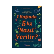 1 Haftada 5 Kg 'nasıl' Verilir : Diyet Karmaşasına Bilimsel Yaklaşım
