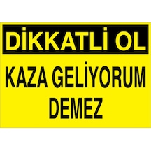 Dikkatli Ol Kaza Geliyorum Demez Uyarı Tabelası - 20x30 Foreks - Ik17