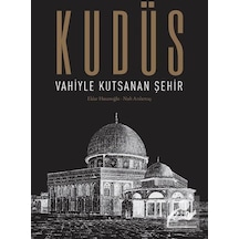 Kudüs: Vahiyle Kutsanan Şehir Ciltli / Nuh Arslantaş