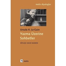 Yazma Üzerine Sohbetler - Ursula K. Le Guin - Metis Yayınları