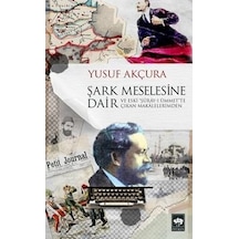 Şark Meselesine Dair -  Yusuf Akçura -  Ötüken Neşriyat