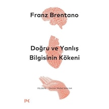 Doğru Ve Yanlış Bilgisinin Kökeni Franz Brentano
