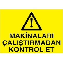 Makinaları Çalıştırmadan Kontrol Et Uyarı Tabelası - 20x30 - M26