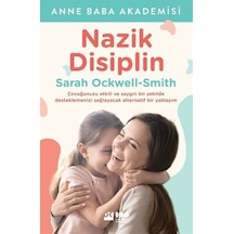 Nazik Disiplin - Çocuğunuzu Etkili ve Saygılı Bir Şekilde Desteklemenizi Sağlayacak Alternatif Bir Yaklaşım - Sarah Ockwell-Smith - Doğan Kitap