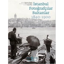 İstanbul Fotoğrafçılar Sultanlar 1840 - 1900