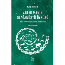 Var Olmanın Olağanüstü O Yküsü / Alice Roberts