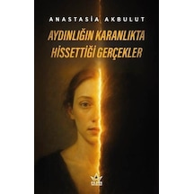 Aydınlığın Karanlıkta Hissettiği Gerçekler / Anastasia Akbulut