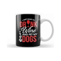 I Just Want To Drink Wine And Pet My Dogs Wino Kupa Bardak Porselen Karışık