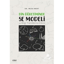 Din Öğretiminde 5e Modeli Ve Bilgi Transferine Etkisi / Musa Mert