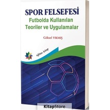 Spor Felsefesi - Futbolda Kullanılan Teoriler ve Uygulamalar - Göksel Yıkmış - Eğiten Kitap