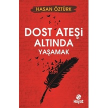 Dost Ateşi Altında Yaşamak - Hasan Öztürk - Hayat Yayıncılık