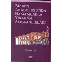 Bizans Anadolusu'nda Hamamlar ve Yıkanma Alışkanlıkları / Oğuz Koçyiğit